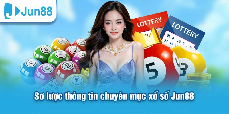Xổ Số Jun88 – Cách Chơi Dễ Hiểu, 5 Hình Thức Dự Đoán Hấp Dẫn