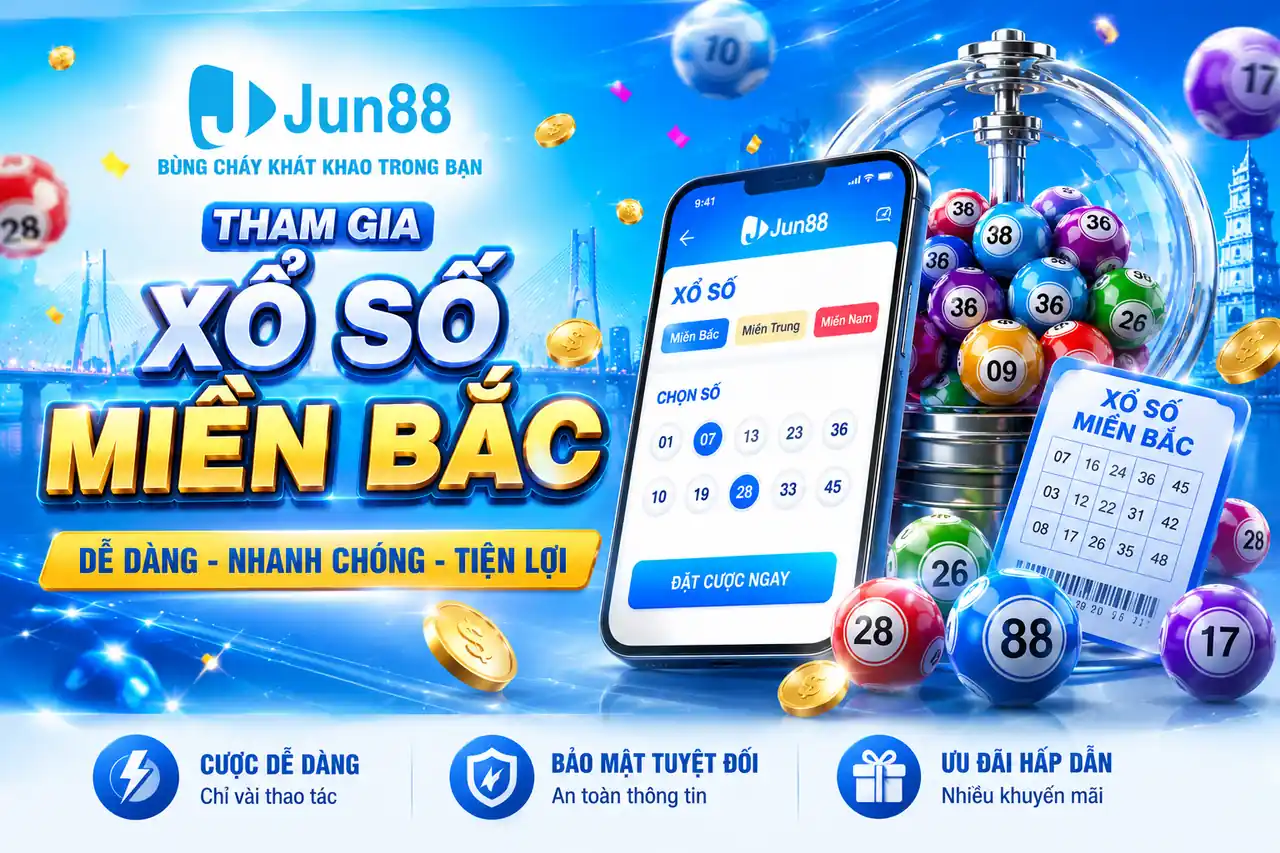Xổ số miền Bắc Jun88 – Trải Nghiệm Chơi Online Hấp Dẫn
